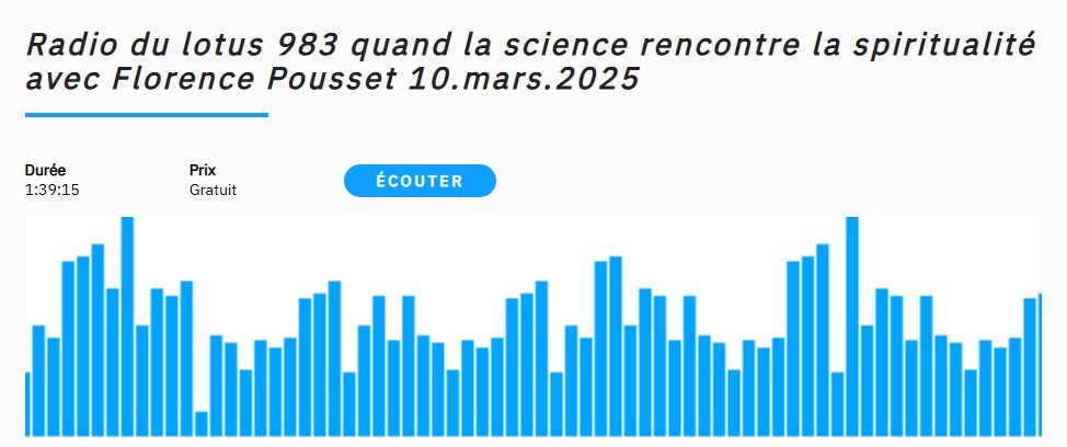 Radio du lotus 983 quand la science rencontre la spiritualité avec Florence Pousset 10.mars.2025